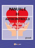 Manuale di autocontrollo per volersi piu bene, Youcanprint 2017
