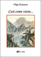 Cosi come viene... di Olga Karasso, 2014, Youcanprint