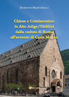Chiese e Cristianesimo in Alto Adige Sudtirol dalla caduta di Roma all’avvento d