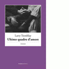 Ultimo quadro d amore Libro di Larry Tremblay