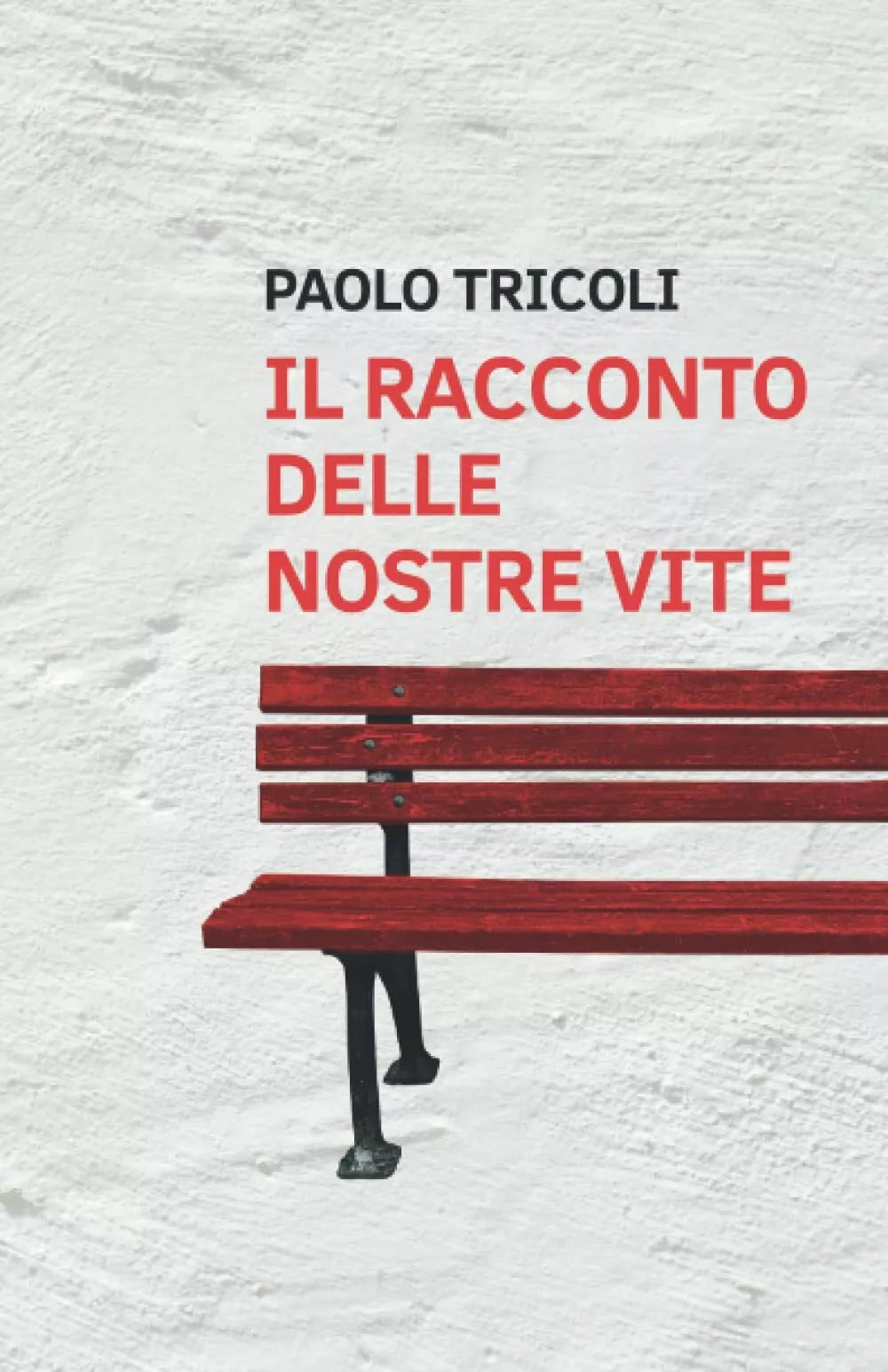 Il racconto delle nostre vite di Paolo Tricoli 2021 Indipendently Published