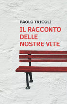 Il racconto delle nostre vite di Paolo Tricoli 2021 Indipendently Published