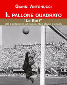 Il pallone quadrato La Bari dal centenario al nuovo club dopo il crack