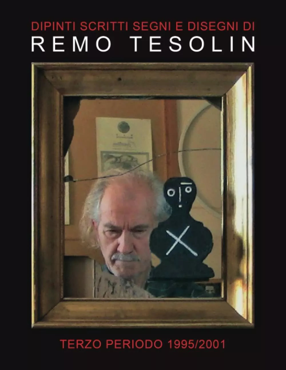 Dipinti Scritti Segni e Disegni di Remo Tesolin: Terzo Periodo 1995 2001 di Remo