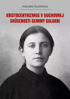 Kristocentrizmus v duchovnej skusenosti Gemmy Galgani, Klaudia Kuchtova, 2018