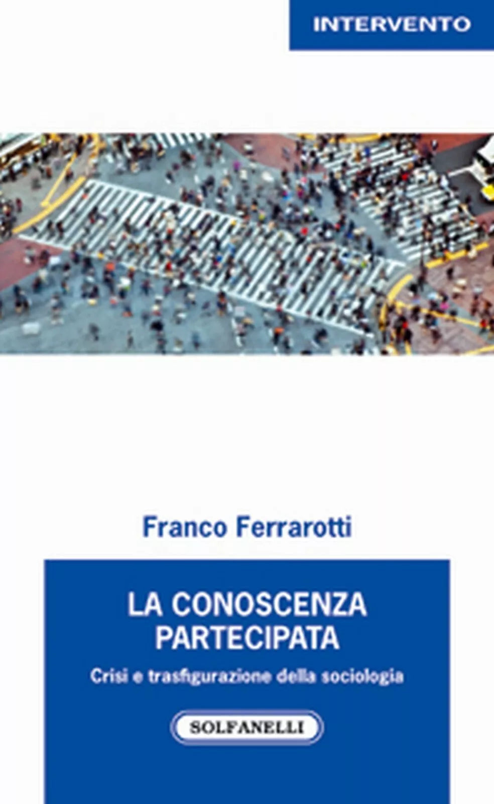 LA CONOSCENZA PARTECIPATA di Franco Ferrarotti, Solfanelli Edizioni