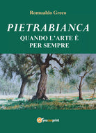 Pietrabianca. Quando l’arte e per sempre di Romualdo Greco, 2021, Youcanprint