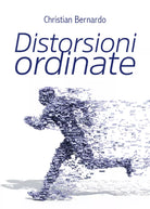 Distorsioni ordinate di Christian Bernardo, 2020, Youcanprint