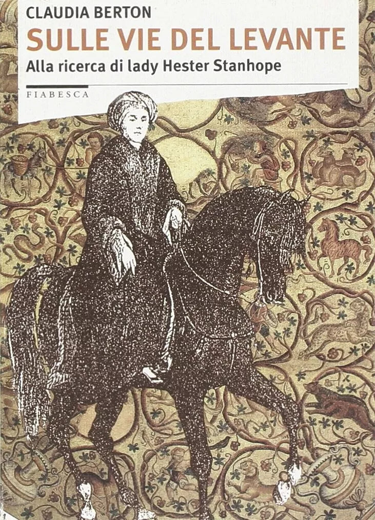 Sulle vie del Levante alla ricerca di Lady Hester Stanhope di Claudia Berton