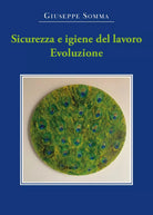 Sicurezza e igiene del lavoro. Evoluzione di Giuseppe Somma, 2021, Youcanprint