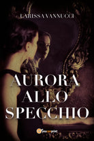 Aurora allo specchio di Larissa Vannucci, 2021, Youcanprint