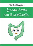 Quando il retto non ti da piu retta di Verde Chirurgico, 2016, Youcanprint