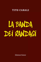 La banda dei randagi di Tito Canali 2021 Youcanprint