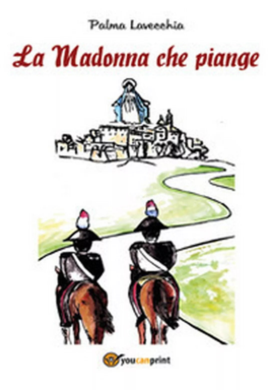 La Madonna che piange di Palma Lavecchia, 2016, Youcanprint