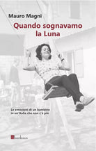 QUANDO SOGNAVAMO LA LUNA di Magni Mauro