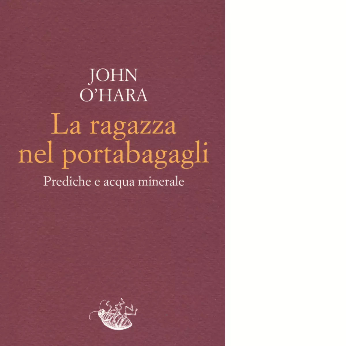 La ragazza nel portabagagli Prediche e acqua minerale Libro di John O Hara