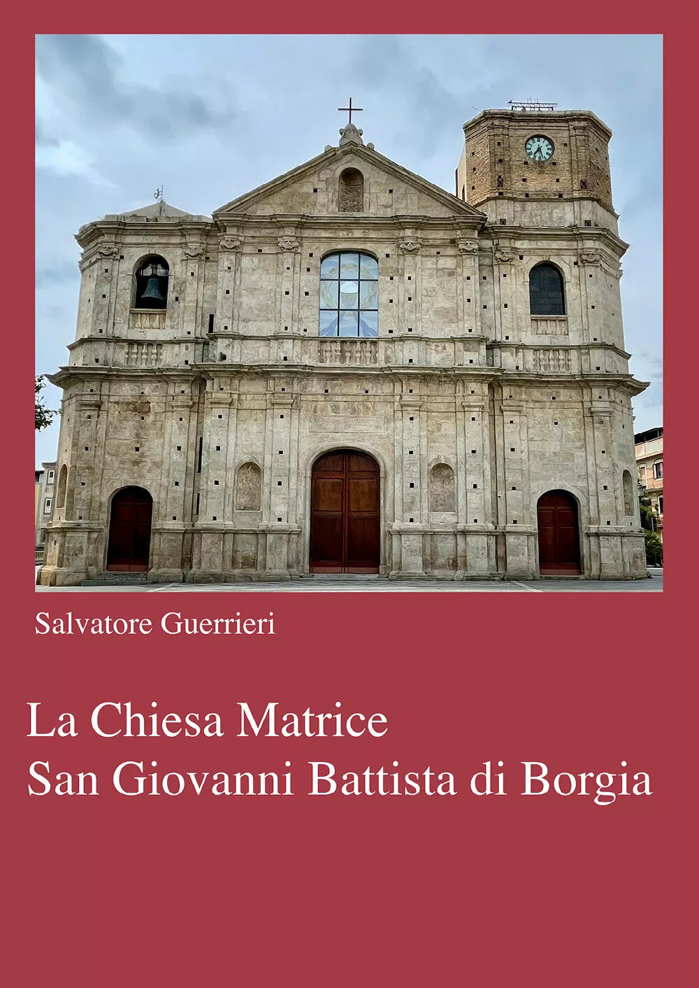 La chiesa Matrice San Giovanni Battista di Borgia di Salvatore Guerrieri, 2021,