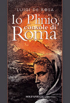 IO PLINIO Console di Roma di Luigi De Rosa, Solfanelli Edizioni