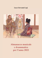 Almanacco musicale e drammatico per l anno 2022 di Luca Giovanni Logi