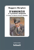 D’ANNUNZIO E IL PREFETTO SBAGLIATO Il “caso” di Enrico Grassi Statella Morghen