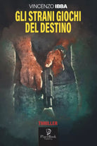 GLI STRANI GIOCHI DEL DESTINO di Vincenzo Ibba