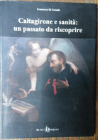 Caltagirone e sanita: un passato da riscoprire-F.Di Grande-Di Pasquale Ed,2007-R