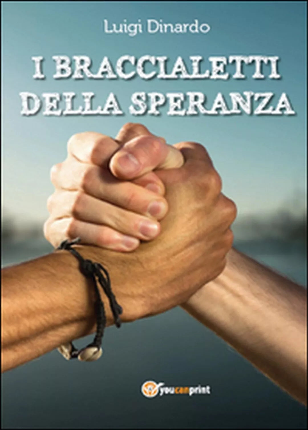 I braccialetti della speranza di Luigi Dinardo, 2015, Youcanprint