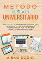 Metodo di Studio Universitario: come studiare in modo efficace, superando ogni..