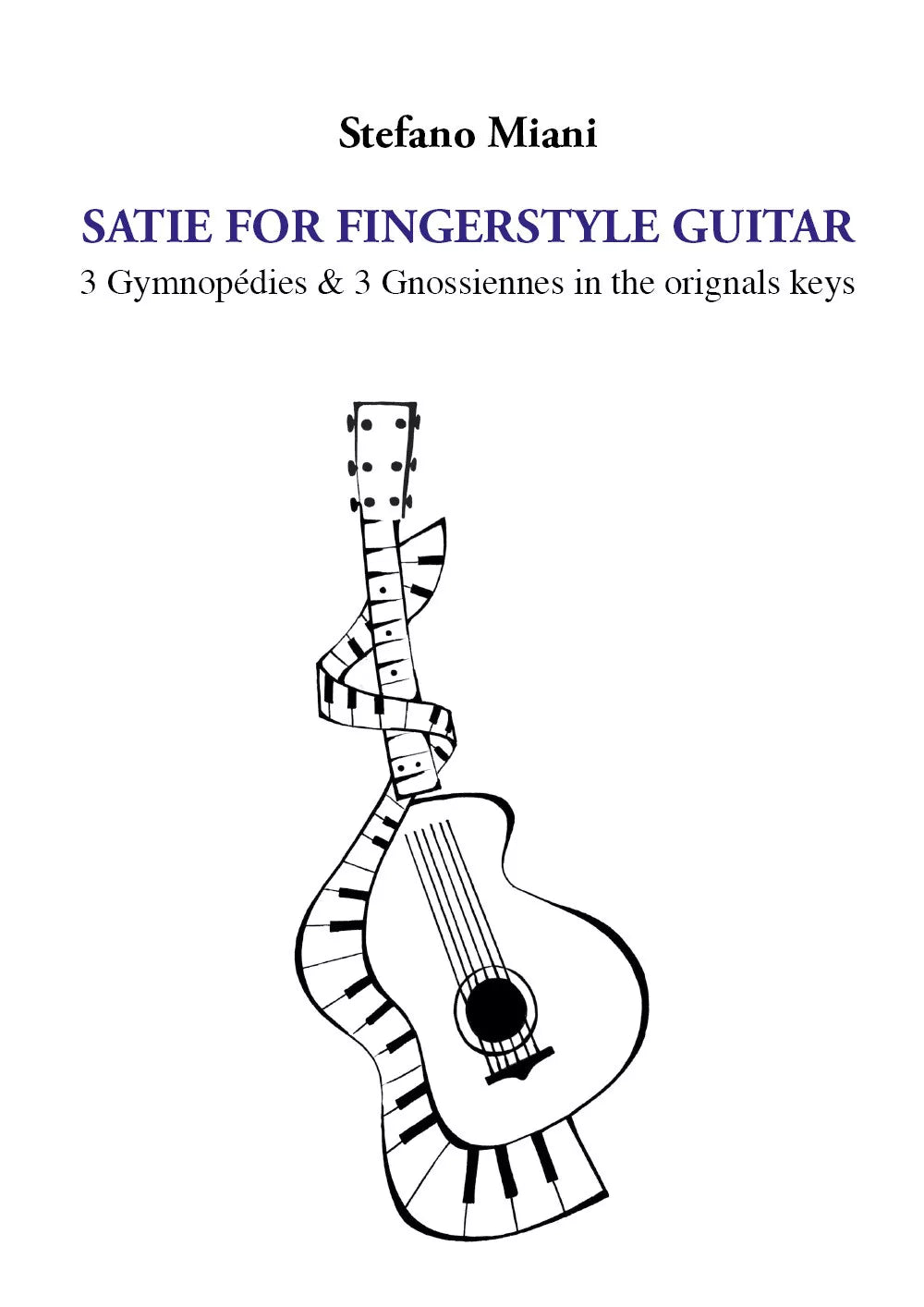 Satie for fingerstyle guitar 3 Gymnopedies & 3 Gnossiennes in the orignals keys