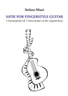 Satie for fingerstyle guitar 3 Gymnopedies & 3 Gnossiennes in the orignals keys