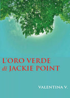 L’oro verde di Jackie Point di Valentina Vismara, 2015, Youcanprint