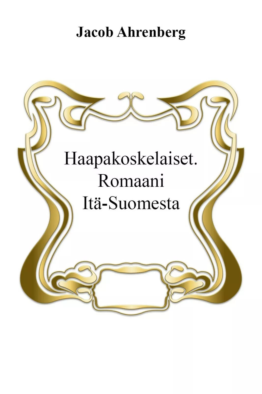Haapakoskelaiset. Romaani Ita-Suomesta di Jacob Ahrenberg, L. Montarolo, 2017