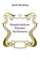 Haapakoskelaiset. Romaani Ita-Suomesta di Jacob Ahrenberg, L. Montarolo, 2017