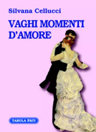 Vaghi momenti d’amore di Silvana Cellucci, 2006, Tabula Fati