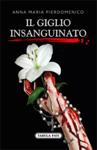 Il giglio insanguinato di Anna Maria Pierdomenico, 2018, Tabula Fati