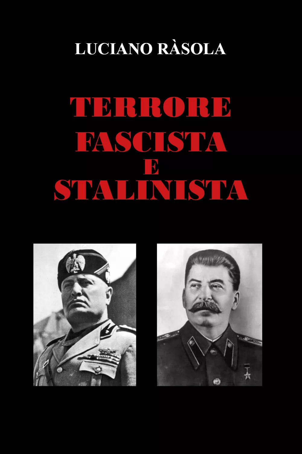 Terrore Fascista e Stalinista di Luciano R sola