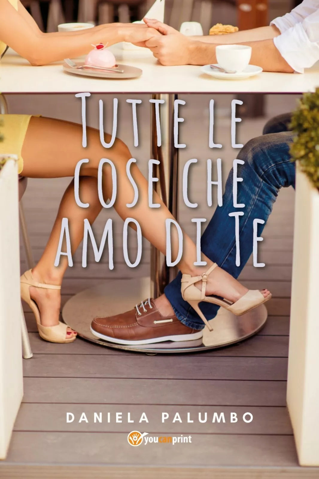 Tutte le cose che amo di Te di Daniela Palumbo, 2019, Youcanprint
