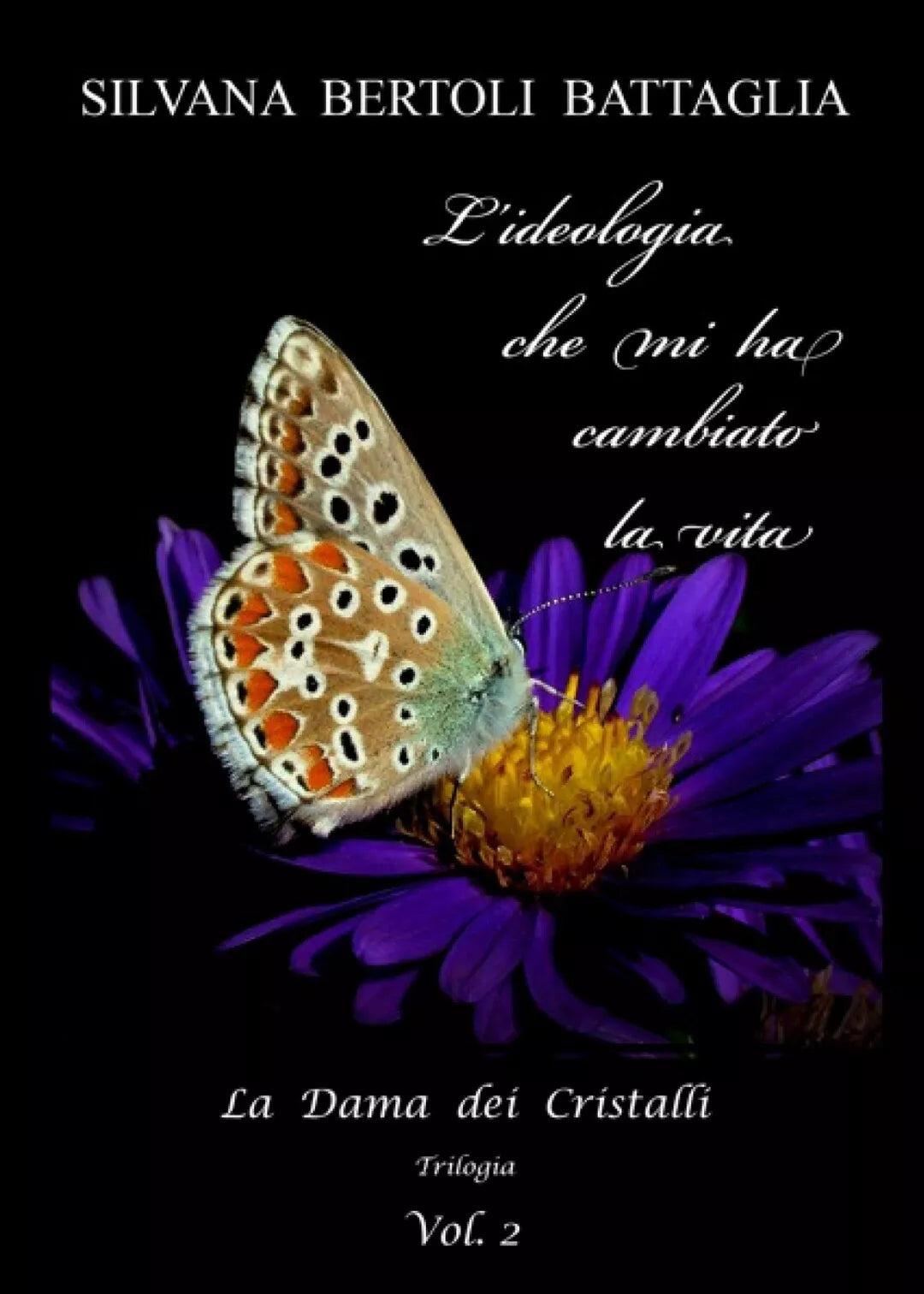 L’ideologia che mi ha cambiato la vita - vol.2 di Silvana Bertoli Battaglia, 2