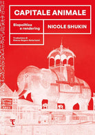 CAPITALE ANIMALE BIOPOLITICA E RENDERING di Nicole Shukin