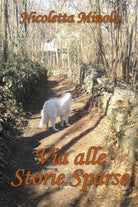 Via alle Storie Sparse di Nicoletta Minola, 2018, Youcanprint