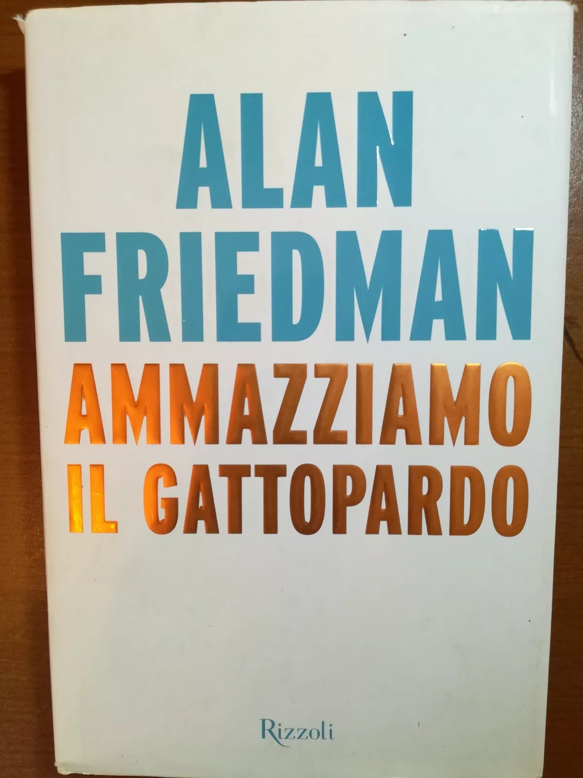 Ammazziamo il gattopardo - Alan Friedman - Rizzoli - 2014 - M
