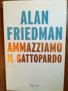 Ammazziamo il gattopardo - Alan Friedman - Rizzoli - 2014 - M