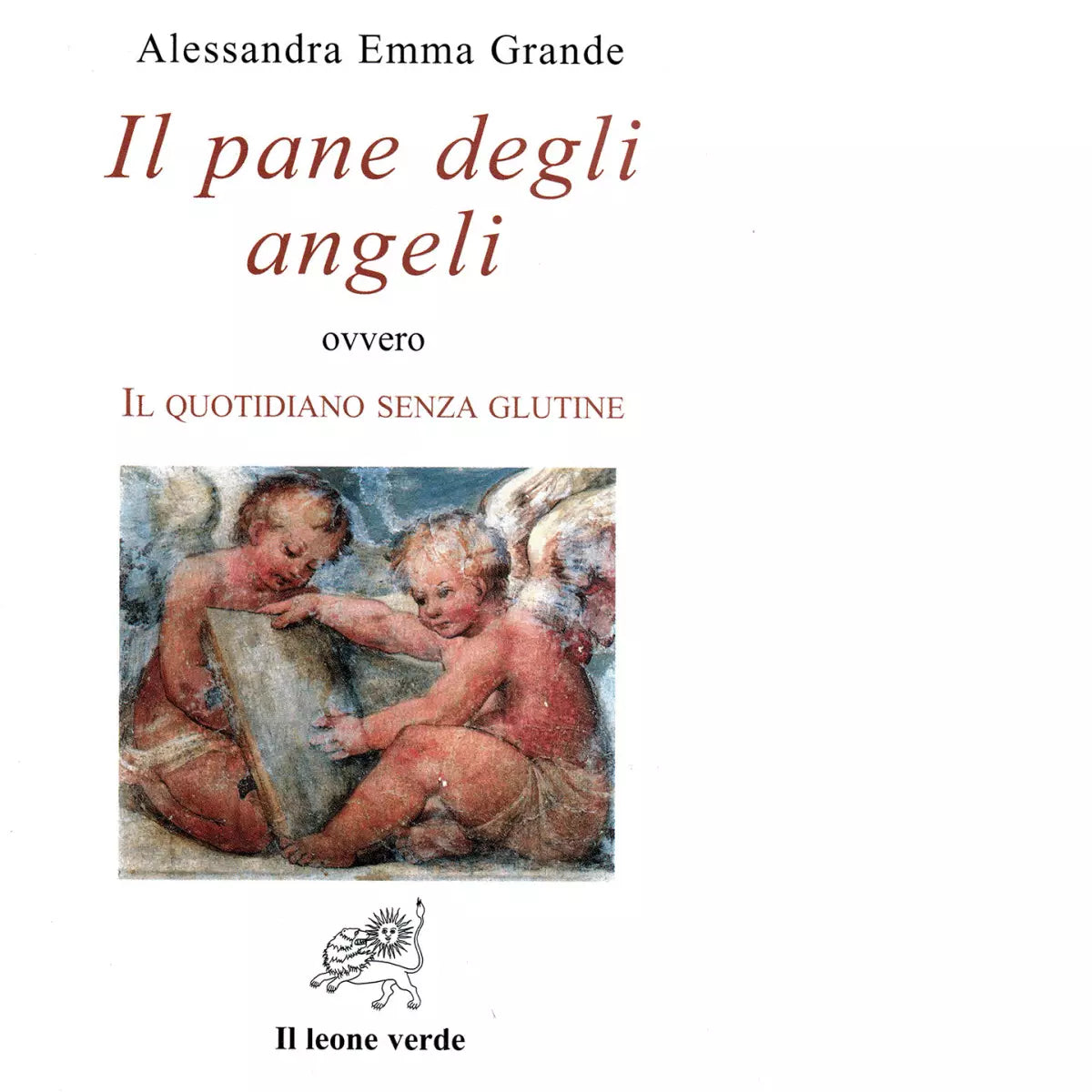 Il pane degli angeli ovvero Il quotidiano senza glutine di Alessandra Emma
