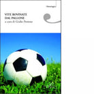 Vite rovinate dal pallone Storie di tifo e ordinaria follia di G Perrone