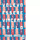 Volevo essere Vincent Gallo di Sergio Oricci