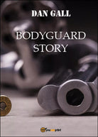 Bodyguard story di Dan Gall, 2015, Youcanprint