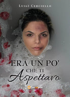 Era un po’ che ti aspettavo di Luigi Cerciello, 2019, Youcanprint