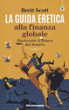 La guida eretica alla finanza globale Hackerare il futuro del denaro di Scott