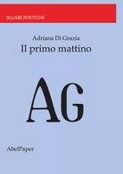 Il Primo Mattino di Adriana Di Grazia, 2020, Youcanprint