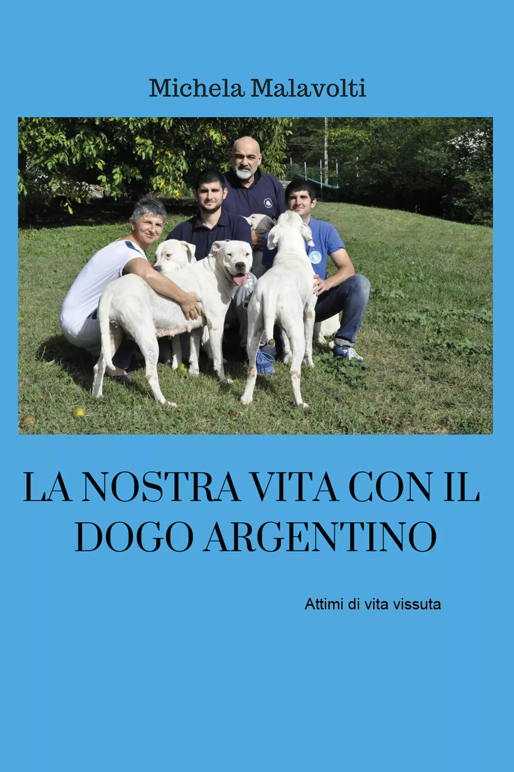 La nostra vita con il dogo argentino - Michela Malavolti, 2019 - ER